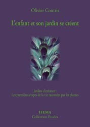 COUTRIS Olivier L´enfant et son jardin se créent. Jardins d´enfance : les premières étapes de la vie racontées par les plantes Librairie Eklectic