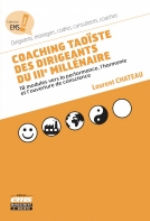 CHATEAU Laurent Coaching taoïste des dirigeants du IIIe millénaire. 18 modules vers la performance, l´harmonie et l´ouverture de conscience. Librairie Eklectic