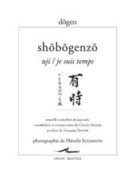 DÔGEN Maître Shobogenzo. Uji / je suis temps. (Extrait). Nouvelle traduction de Charles Vacher (ancien titre : 