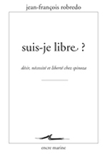 ROBREDO Jean-François Suis-je libre ? Désir, nécessité et liberté chez Spinoza Librairie Eklectic