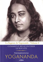 YOGANANDA Paramhansa Comment rencontrer le succès; La sagesse de Yogananda - volume 2 - Librairie Eklectic