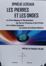 LESCAUX Ophélie Les Pierres et les Ondes. Les vertus Magiques et Thérapeutiques des Pierres précieuses et des cristaux de la Tradition Esotérique à la lumière de la Science Moderne Librairie Eklectic