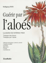 WIRTH Wolfgang Guérir par l´Aloès. Nouvelle édition élargie et corrigée juin 2006 Librairie Eklectic