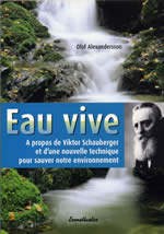 ALEXANDERSSON Olof Eau Vive. A propos de Viktor Schauberger et d´une nouvelle technique pour sauver notre environnement Librairie Eklectic