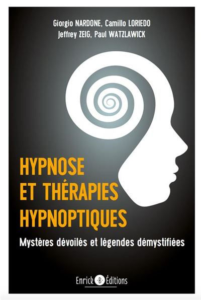 NARDONE G., LORIEDO C., ZEIG J. & WATZLAWICK P. Hypnose et thérapies hypnotiques. Mystères dévoilés et légendes démystifiées. Librairie Eklectic