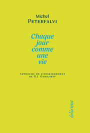 PETERALVI Michel Chaque jour comme une vie. Approche de l´enseignement de G.I. Gurdjieff Librairie Eklectic