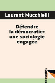 MUCCHIELLI Laurent Défendre la démocratie : une sociologie engagée Librairie Eklectic
