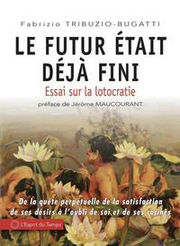 TRIBUZIO-BUGATTI Fabrizio Le futur était déjà fini. Essai sur la lotocratie. (Préface Jérome Maucourant) Librairie Eklectic