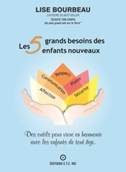 BOURBEAU Lise Les 5 grands besoins des enfants nouveaux - Des outils pour vivre en harmonie avec les enfants de tout âge Librairie Eklectic