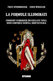 SPRINGMEIER Fritz & WHEELER Cisco La Formule Illuminati. Comment fabriquer un esclave total sous contrôle mental indétectable Librairie Eklectic