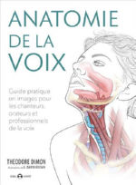 DIMON Théodore  Anatomie de la voix. Guide pratique en images pour les chanteurs, orateurs et professionnels de la voix Librairie Eklectic