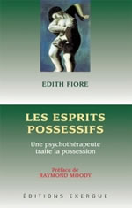 FIORE Edith Les Esprits possessifs. Une psychothérapeute traite la possession. Préface Raymond Moody (5e édition) Librairie Eklectic