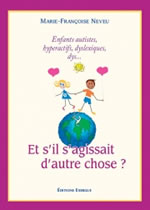 NEVEU Marie-Françoise Et s´il s´agissait d´autre chose ? Autisme, schizophrénie, troubles bipolaires, hyperactivité, dys... Librairie Eklectic