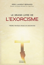 Père Laurent BERNARD Le grand livre de l´exorcisme. Histoire, pratique, rituels de conjuration... Librairie Eklectic