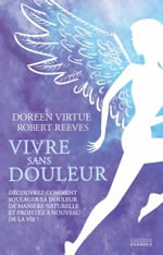 VIRTUE Doreen & REEVES Robert  Vivre sans douleur. Découvrez comment soulager la douleur de manière naturelle et profitez à nouveau de la vie ! Librairie Eklectic