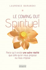 BARANSKI Laurence Le coming out Spirituel. Parce qu´il existe une autre réalité que celle qu´on nous propose ou nous impose. Librairie Eklectic