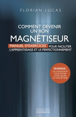 LUCAS Florian Comment devenir un bon magnétiseur. Manuel d’exercices pour faciliter l´apprentissage et le perfectionnement.   Librairie Eklectic