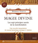 VIRTUE Doreen Magie Divine. Les sept principes sacrés de la manifestation.
 Une nouvelle interprétation du Kybalion. (inclus CD de méditations) Librairie Eklectic