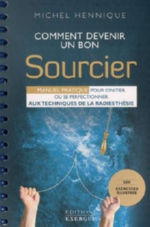 HENNIQUE Michel Comment devenir un bon Sourcier. Manuel pratique pour s´initier ou se perfectionner aux techniques de la radiesthésie. 100 exercices illustrés. Librairie Eklectic