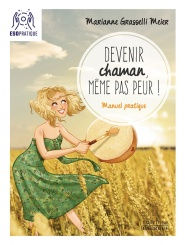 GRASSELLI MEIER Marianne Devenir chaman, même pas peur ! Librairie Eklectic