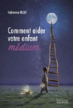 BIZET Fabienne Comment aider votre enfant médium Librairie Eklectic