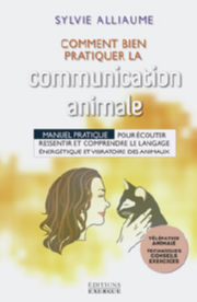 ALLIAUME Sylvie Comment bien pratiquer la communication animale. Manuel pratique Librairie Eklectic
