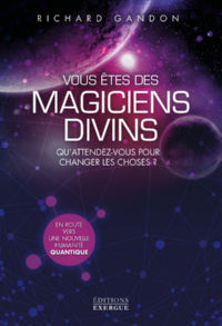 GANDON Richard Vous êtes des magiciens divins - Qu´attendez-vous pour changer les choses ? Librairie Eklectic