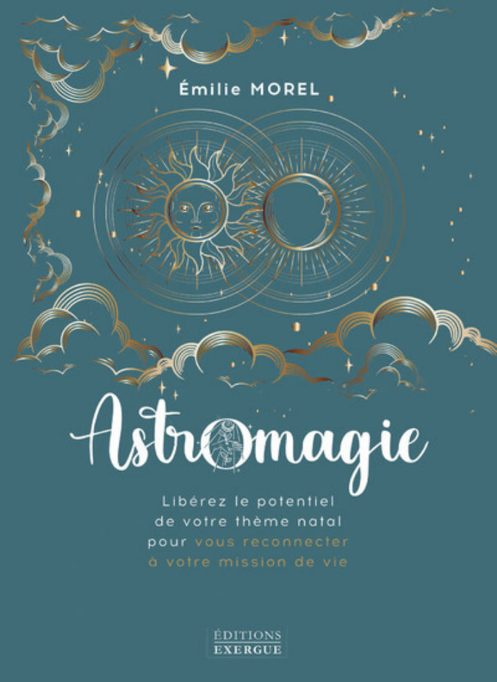 MOREL Emilie Astromagie. Libérez le potentiel de votre thème natal pour vous reconnecter à votre mission de vie. Librairie Eklectic