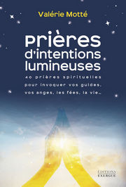 MOTTE Valérie Prières d´intentions lumineuses. 40 prières spirituelles pour invoquer vos guides, vos anges, les fées, la vie... Librairie Eklectic