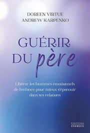 VIRTUE Doreen - KARPENKO Andrew Guérir du père - Libérer les fantômes émotionnels de l´enfance pour mieux s´épanouir dans ses relations Librairie Eklectic