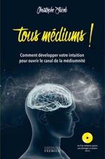 JACOB Christophe Tous médiums! Comment développer votre intuition pour ouvrir la canal de la médiumnité.  Livre + CD Librairie Eklectic