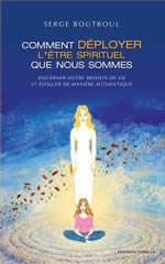 BOUTBOUL Serge Comment déployer l´être spirituel que nous sommes. Discerner notre mission de vie et évoluer de manière authentique Librairie Eklectic