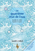 POLLACK Gerald Le quatrième état de l´eau. Au delà de l´état liquide, solide ou vapeur (Préface de Marc Henry) Librairie Eklectic