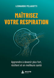 PELAGOTTI Leonardo Maitrisez votre respiration. Apprendre à devenir plus fort, résilient et en meilleure santé. Librairie Eklectic