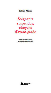 MOINE Fabien Soignants, suspendus, citoyens d´avant-garde. Fractales et chaos d´une société nouvelle Librairie Eklectic