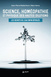 HENRY Marc & RADAD AOUN Jean-Pierre Science, Homéopathie et Physique des Hautes Dilutions. Les secrets de l´eau enfin dévoilés Librairie Eklectic