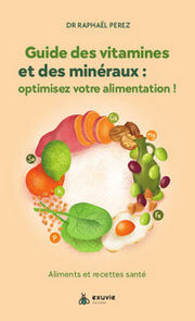 PEREZ Raphaël (Dct) Guide des vitamines et minéraux : optimisez votre alimentation! - Aliments et recettes santé Librairie Eklectic