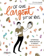 JUNOD Christian Ce que l´argent dit de vous - Interrogez votre relation à l´argent pour une vie plus sereine (nouvelle édition) Librairie Eklectic