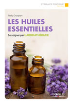 GROSJEAN Nelly Huiles essentielles : se soigner par l´aromathérapie Librairie Eklectic