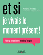 THOMAS Florence  Et si je vivais le moment présent ! Pleine conscience, mode d´emploi Librairie Eklectic