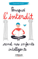 RUBIN Gabrielle Pourquoi l´interdit rend nos enfants intelligents Librairie Eklectic