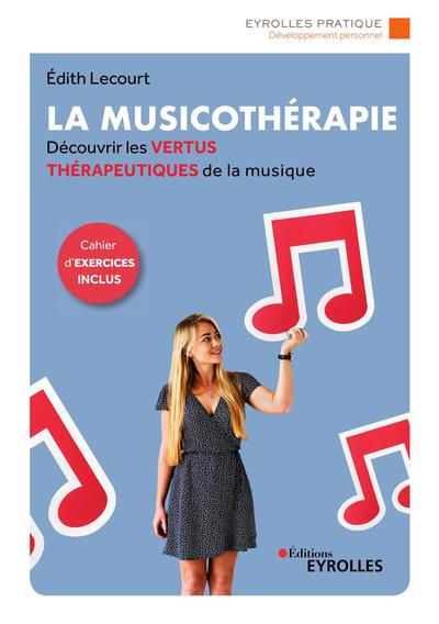 LECOURT Edith La musicothérapie. Découvrir les vertus thérapeutiques de la musique Librairie Eklectic