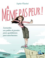 MACHOT Sophie Même pas peur! Surmontez vos petites et grandes peurs quotidiennes pour vivre. Librairie Eklectic