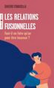 TOMASELLA Saverio Les relations fusionnelles. Faut-il ne faire qu´un pour être heureux. Librairie Eklectic