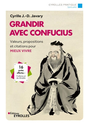 JAVARY Cyrille Grandir avec Confucius - Valeurs, propositions et citations pour mieux vivre - 16 cartes offertes : Confucius et ses disciples Librairie Eklectic