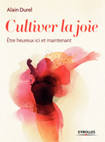 DUREL Alain Cultiver la joie. Être heureux ici et maintenant. Librairie Eklectic