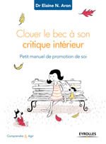 Dr Elaine N. Aron Clouer le bec à son critique intérieur. Petit manuel de promotion de soi Librairie Eklectic