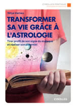 VARNES Nitya Transformer sa vie grâce à l´astrologie. Tirer profit de son signe du zodiaque et réaliser son potentiel Librairie Eklectic