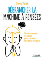 FAICK Denis Débrancher la machine à pensées. Se reconnecter au corps pour chasser les idées toxiques Librairie Eklectic