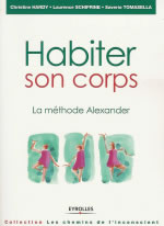 HARDY Christine & SCHIFRINE Laurence & TOMASELLA S Habiter son corps. La méthode Alexander Librairie Eklectic